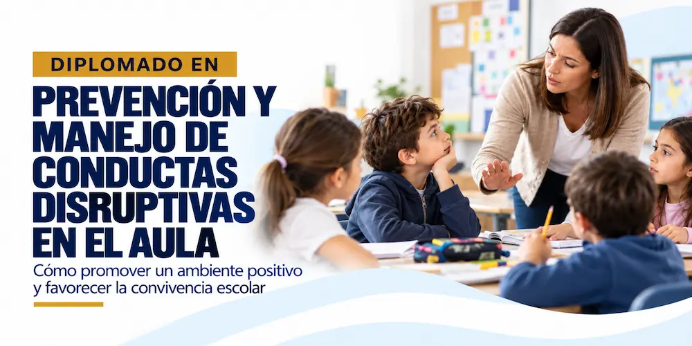 Diplomado en Prevención y Manejo de Conductas Disruptivas en el Aula